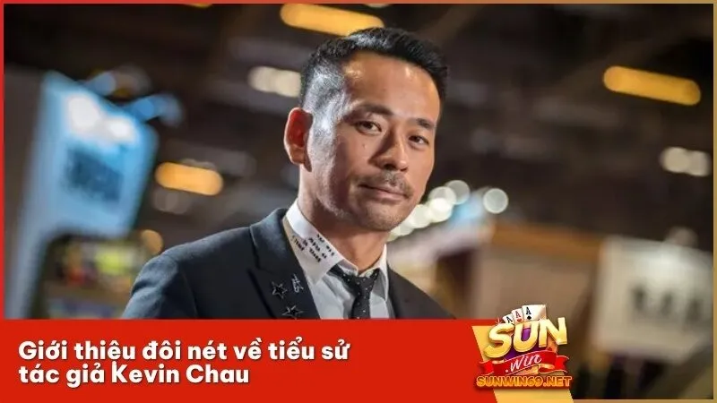Giới thiệu đôi nét về tiểu sử tác giả Kevin Chau