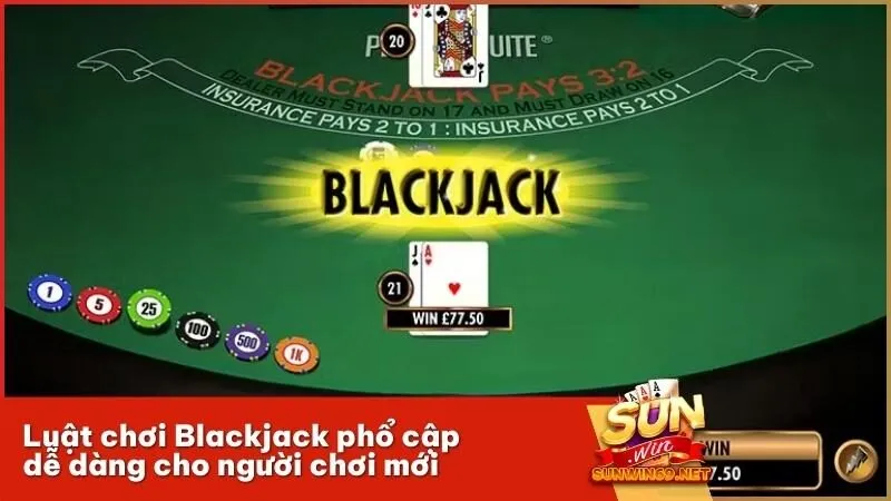 Luật chơi Blackjack phổ cập dễ dàng cho người chơi mới